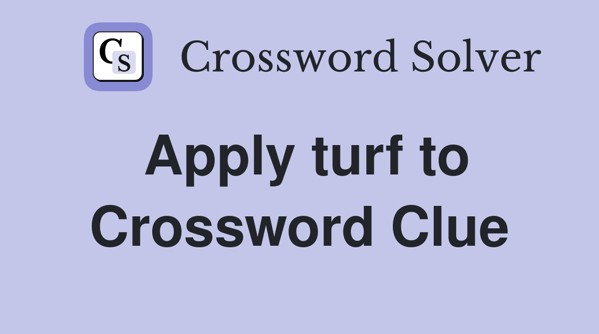 Apply turf to Crossword Clue