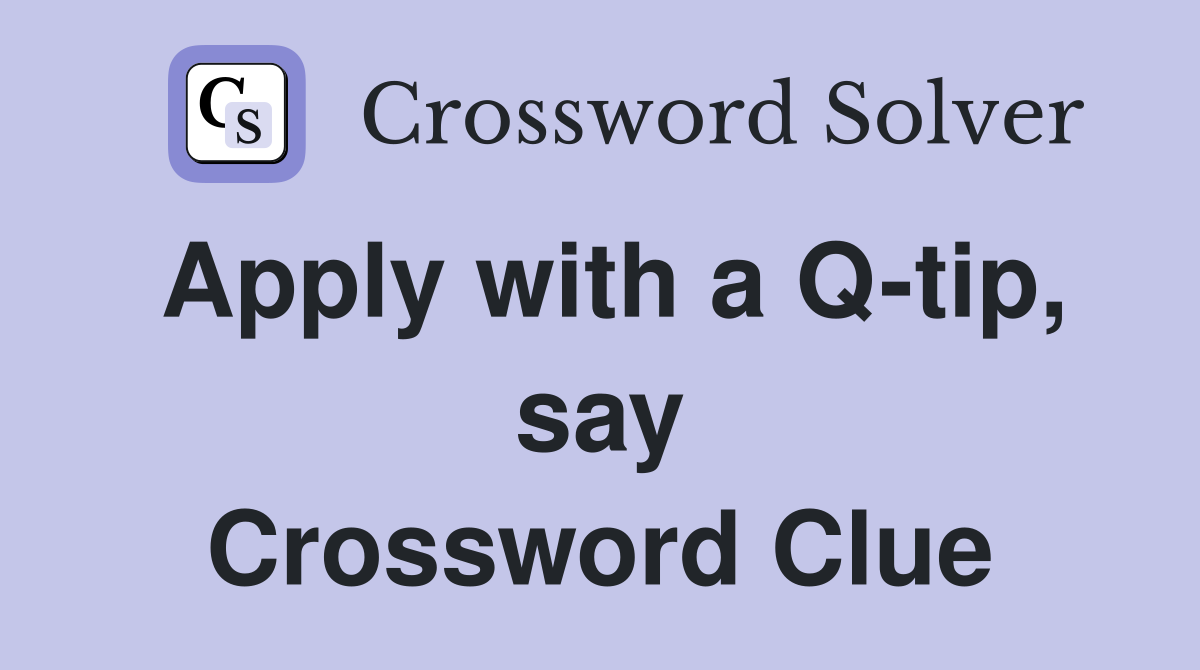 Apply with a Q-tip, say Crossword Clue