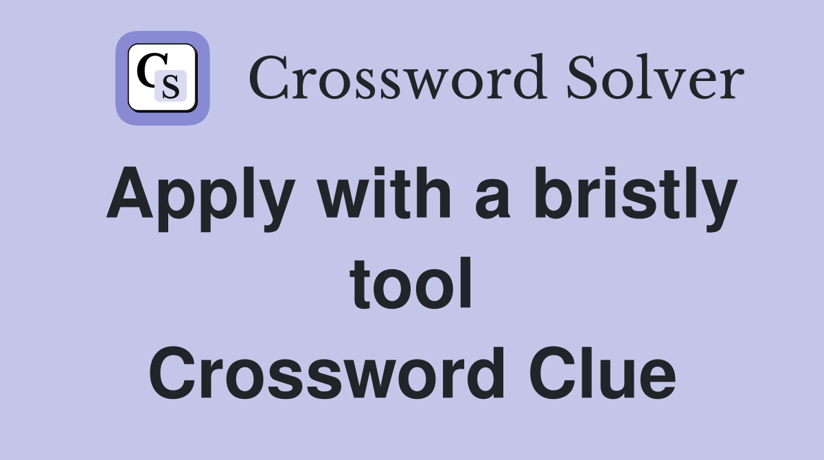 Apply with a bristly tool Crossword Clue