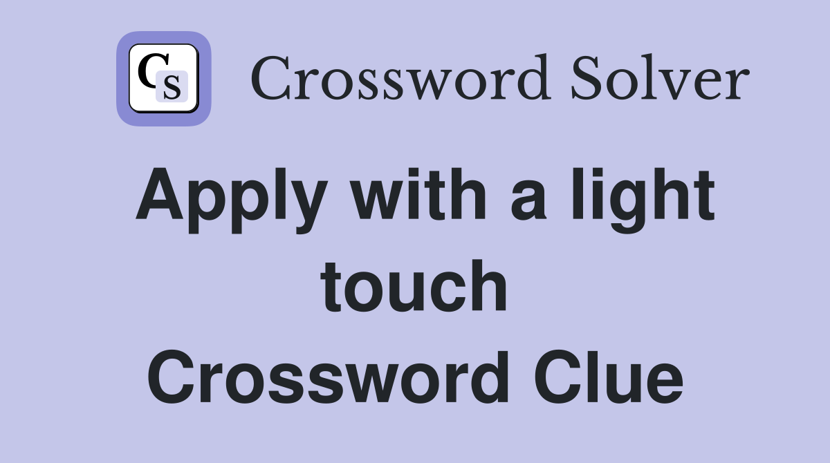Apply with a light touch Crossword Clue