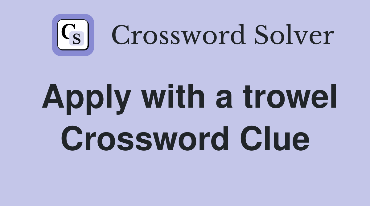 Apply with a trowel Crossword Clue
