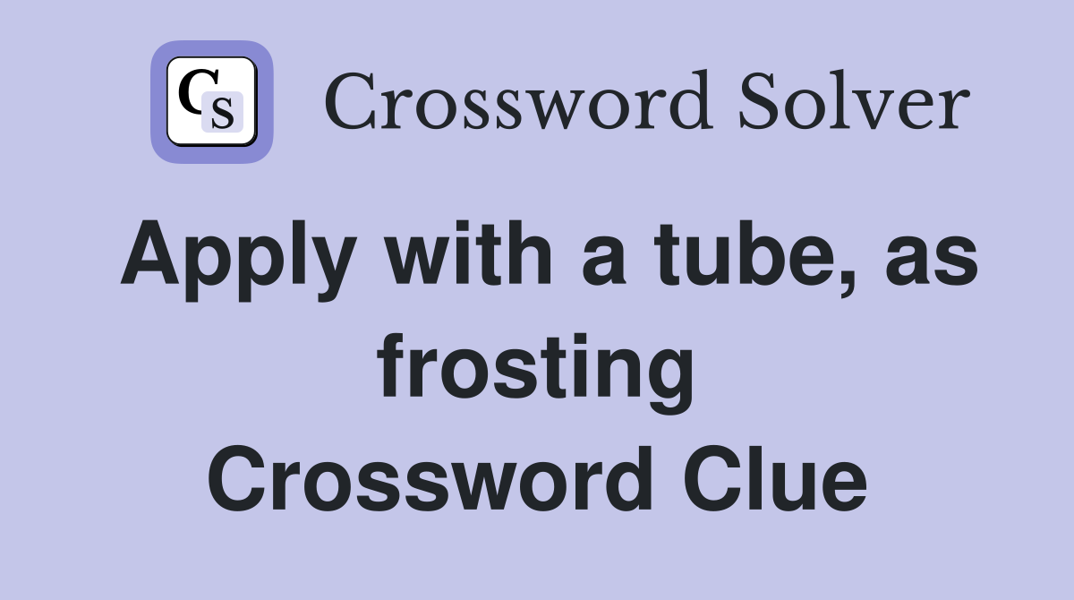 Apply with a tube, as frosting Crossword Clue