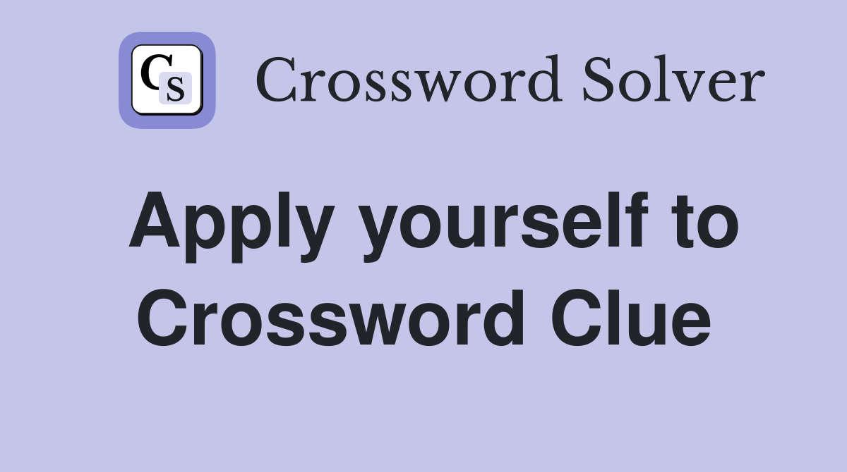Apply yourself to Crossword Clue