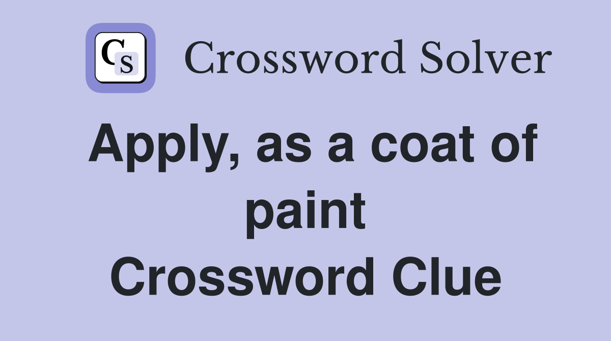 Apply, as a coat of paint Crossword Clue