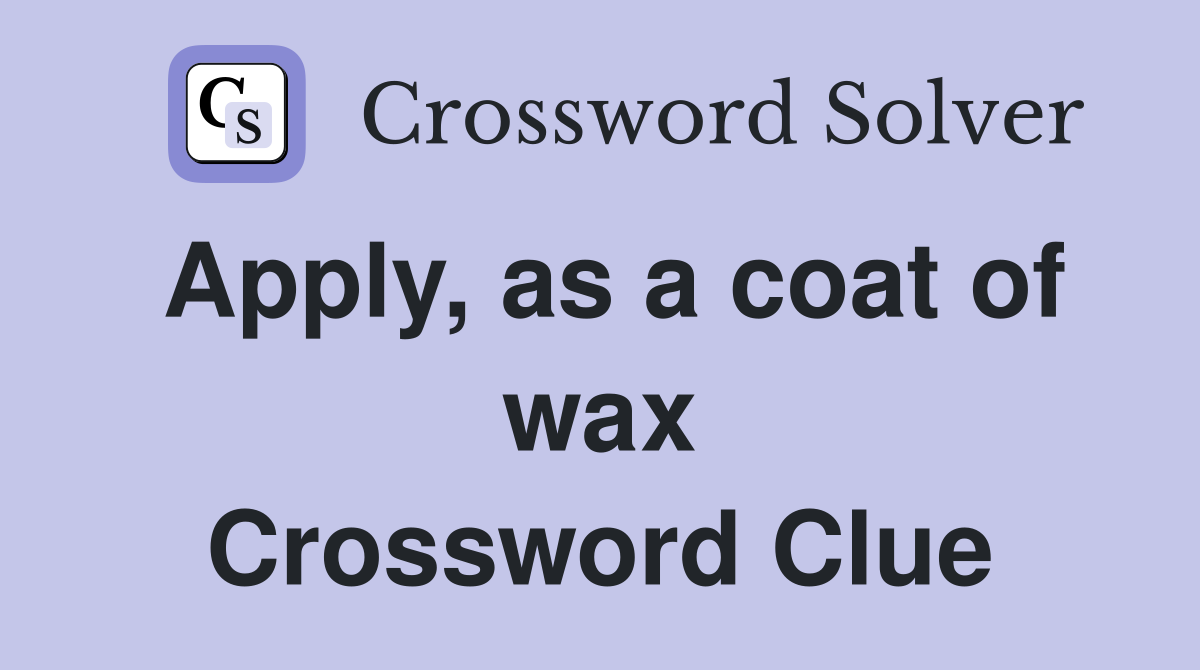 Apply, as a coat of wax Crossword Clue