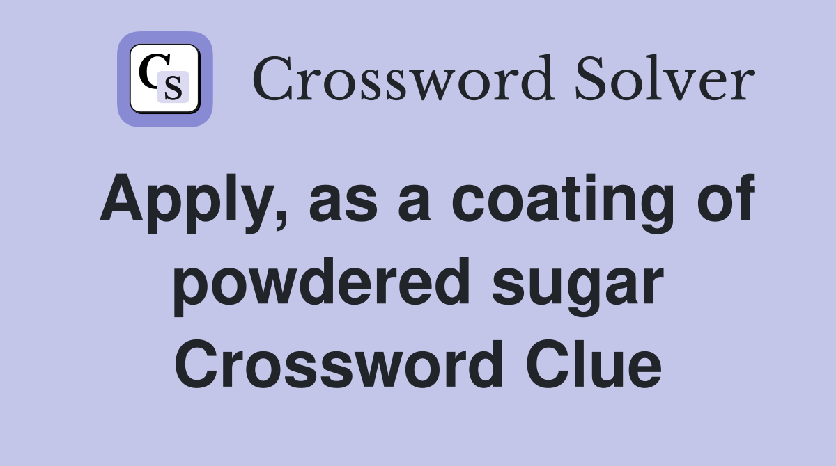 Apply, as a coating of powdered sugar Crossword Clue