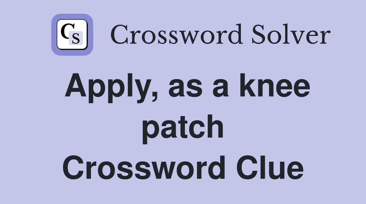 Apply, as a knee patch Crossword Clue