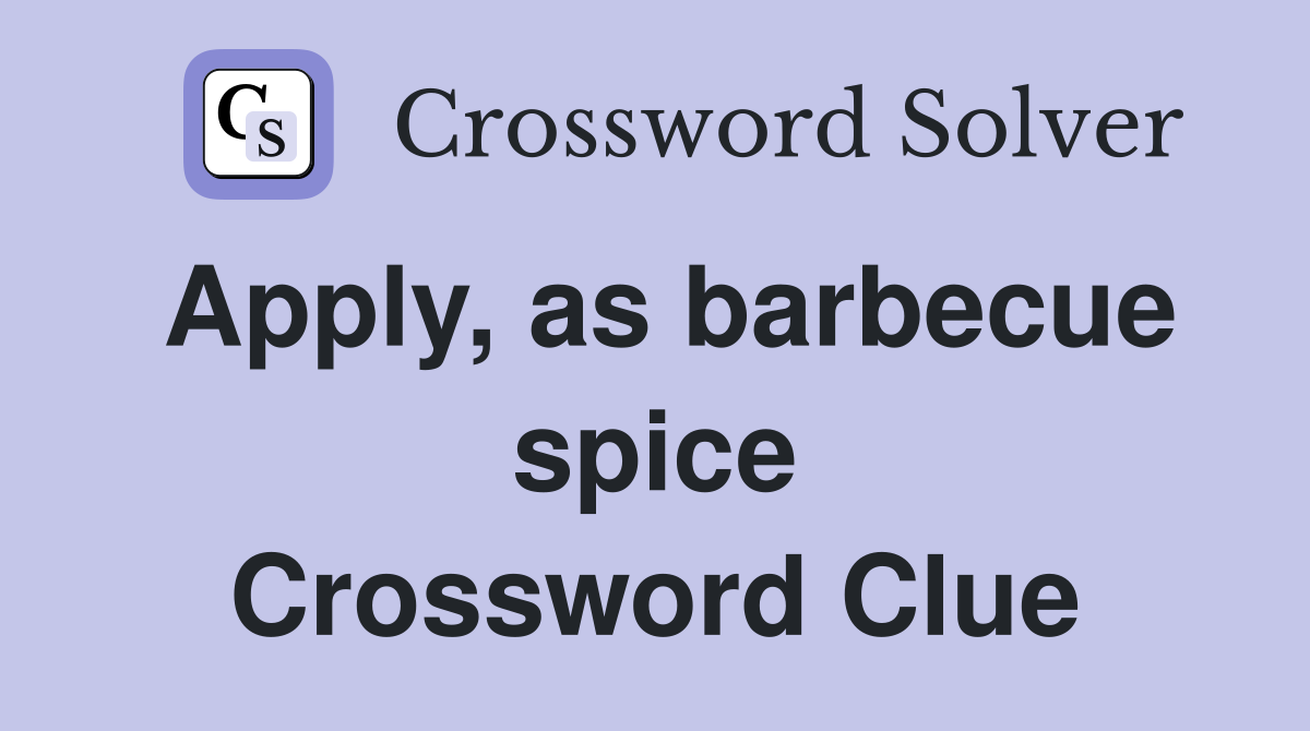 Apply, as barbecue spice Crossword Clue