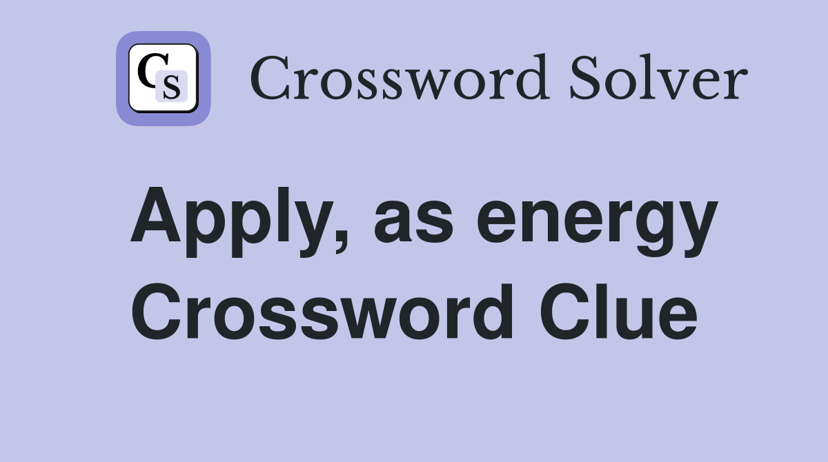 Apply, as energy Crossword Clue