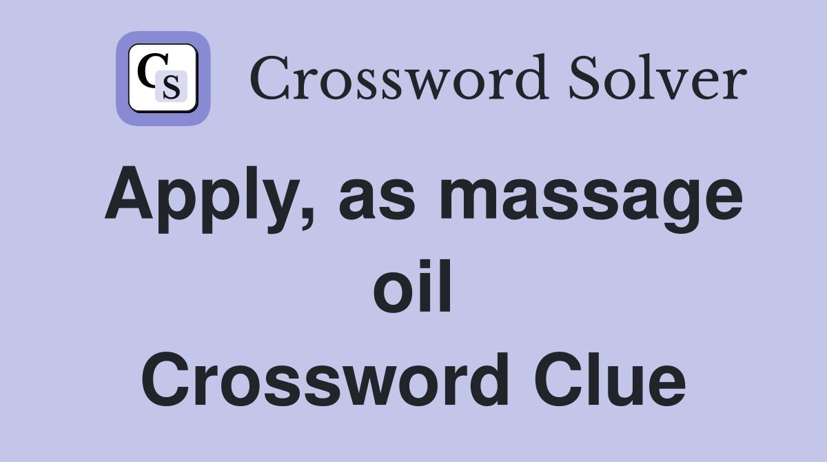 Apply, as massage oil Crossword Clue