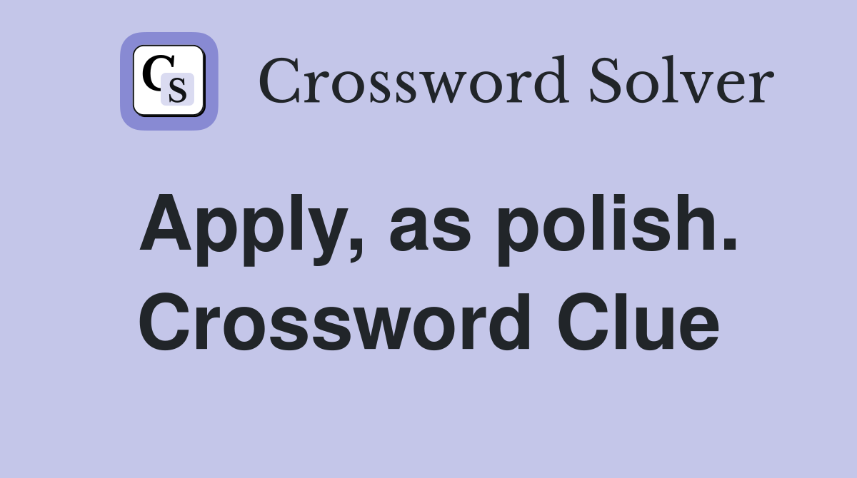 Apply, as polish. Crossword Clue