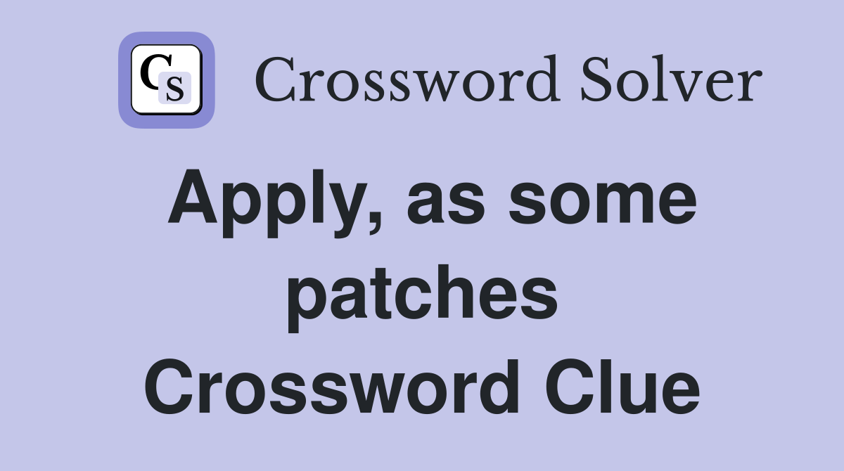 Apply, as some patches Crossword Clue