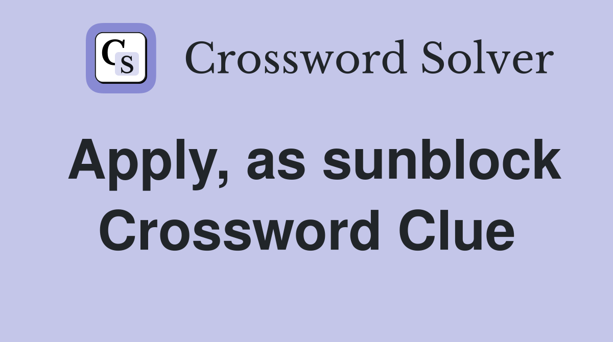 Apply, as sunblock Crossword Clue