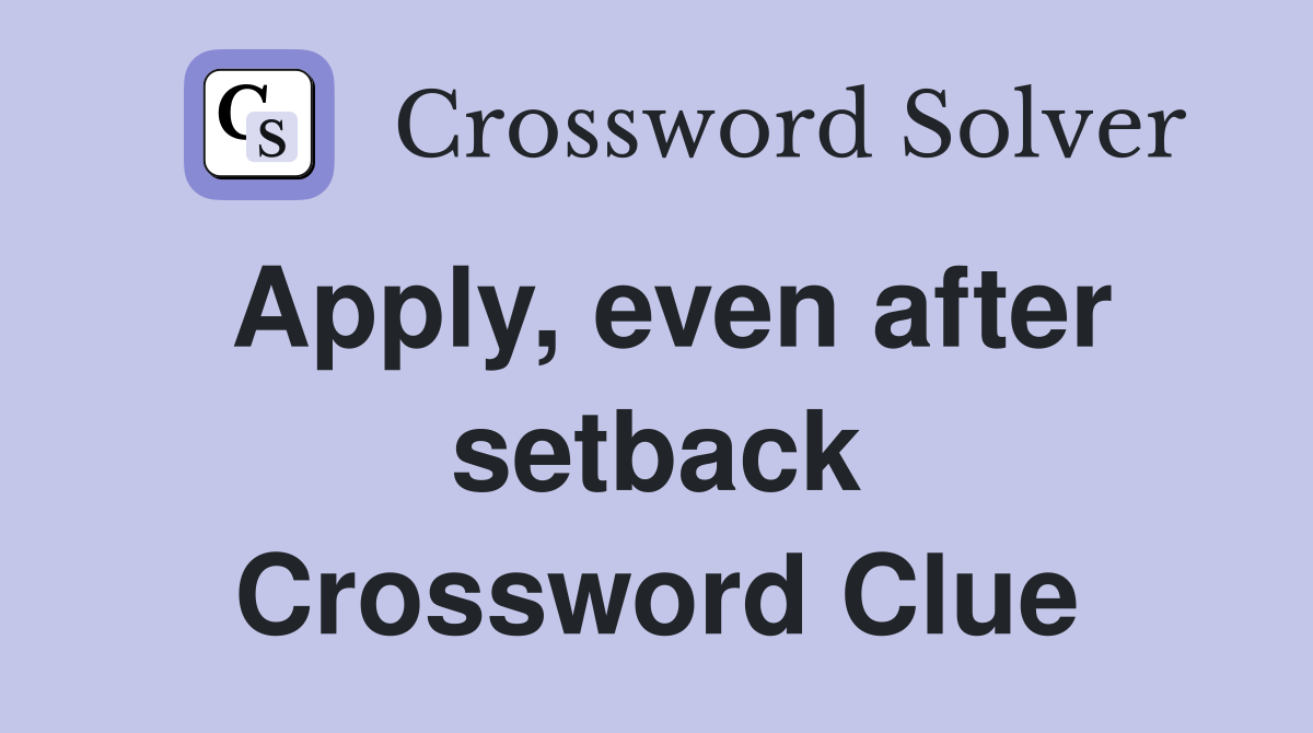 Apply, even after setback Crossword Clue