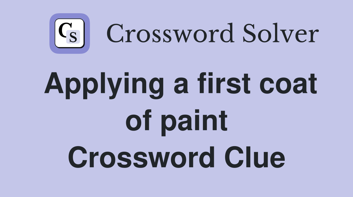 Applying a first coat of paint Crossword Clue