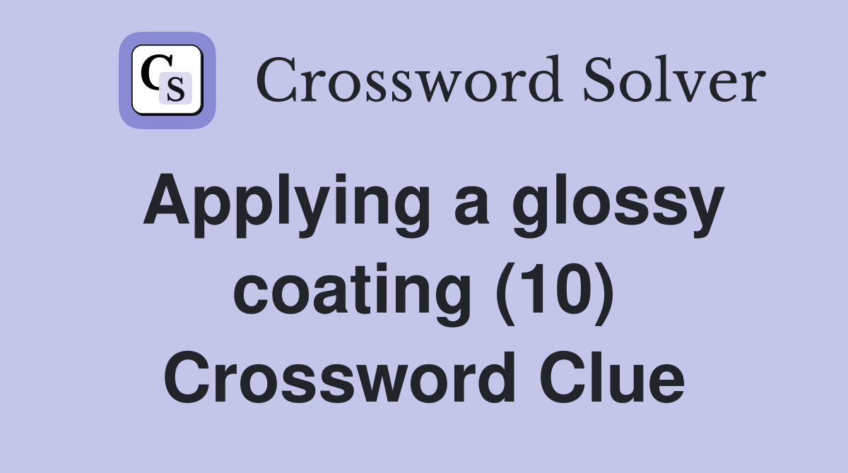 Applying a glossy coating (10) Crossword Clue