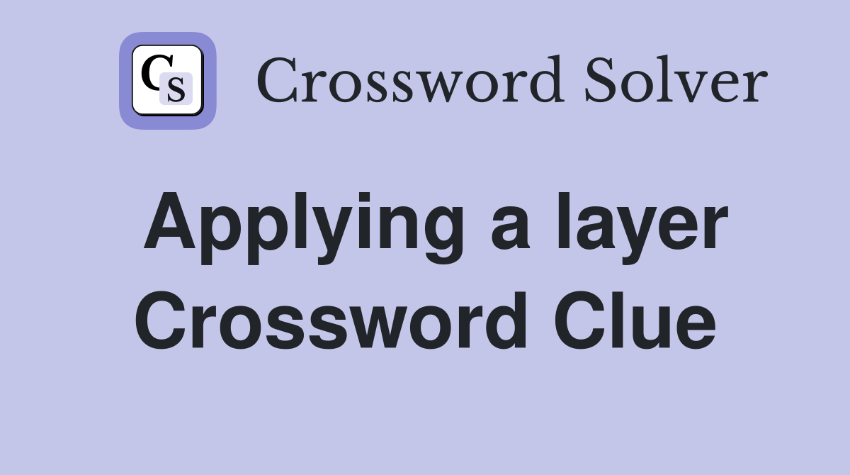Applying a layer Crossword Clue