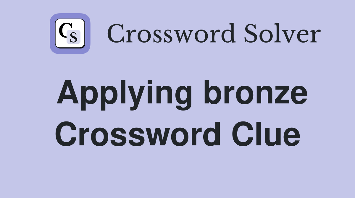 Applying bronze Crossword Clue Answers Crossword Solver