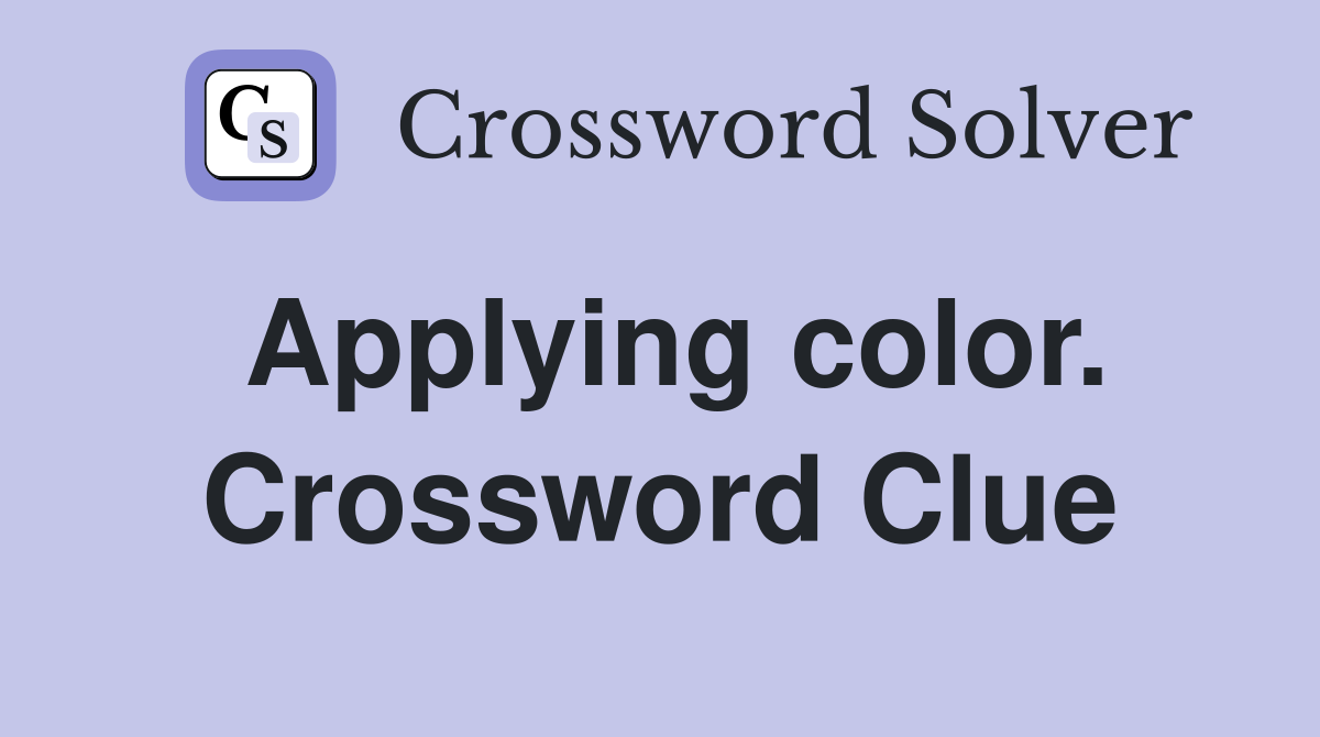 Applying color. Crossword Clue