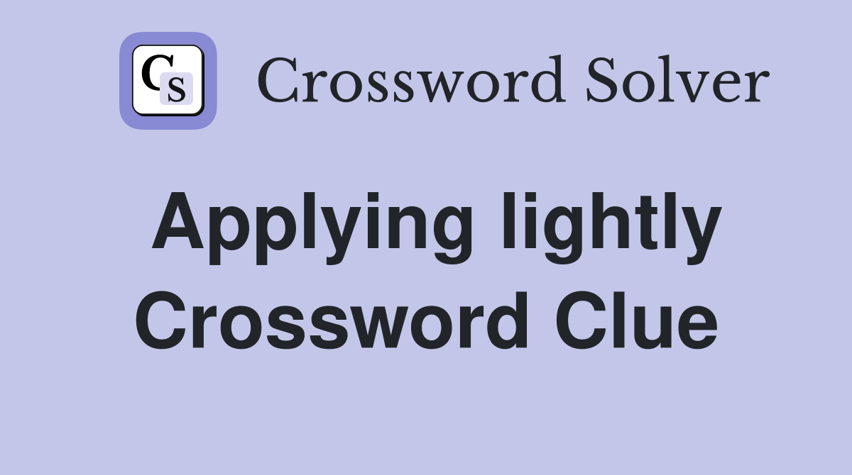 Applying lightly Crossword Clue