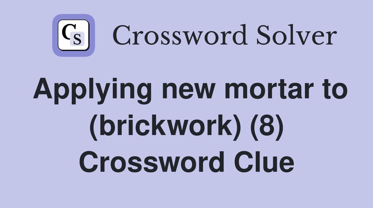 Applying new mortar to (brickwork) (8) Crossword Clue