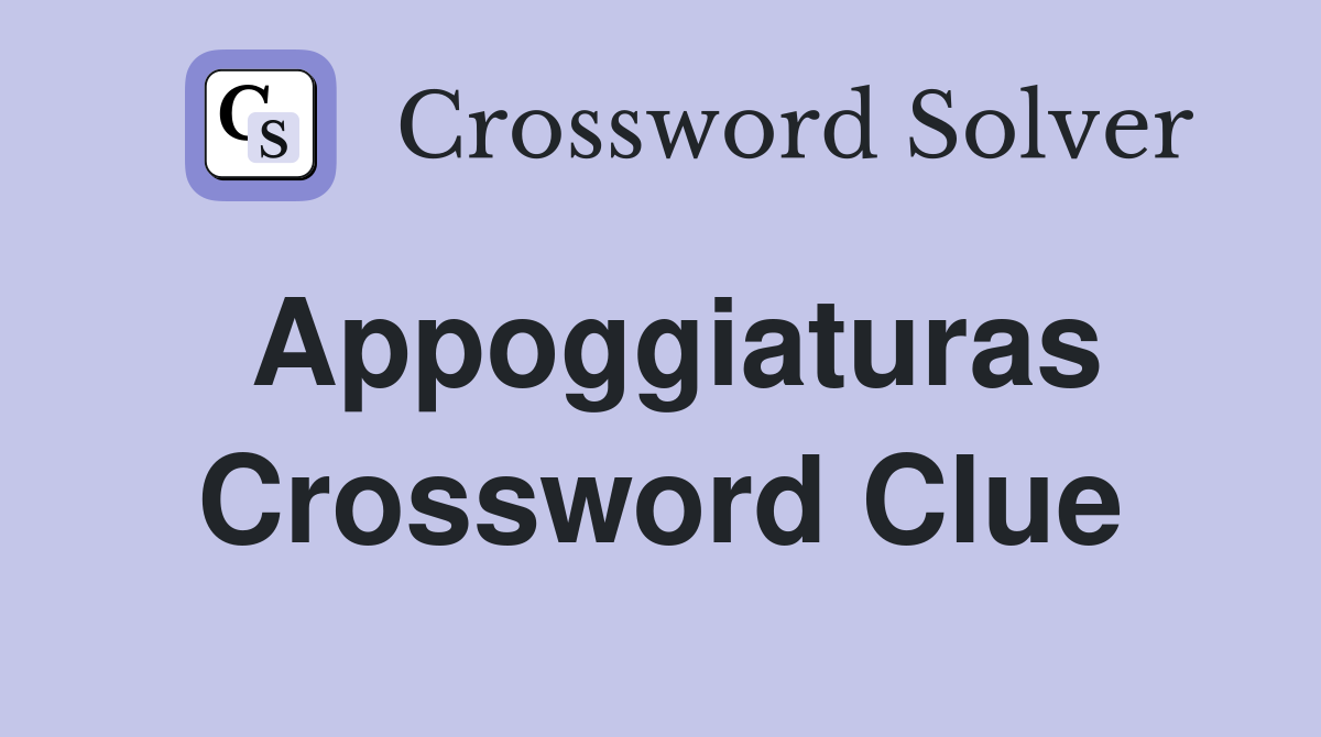 Appoggiaturas Crossword Clue
