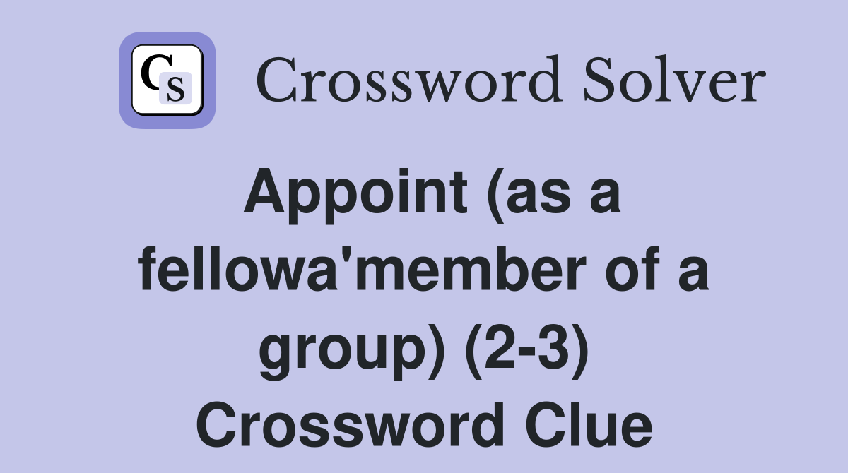 Appoint (as a fellowa'member of a group) (2-3) Crossword Clue