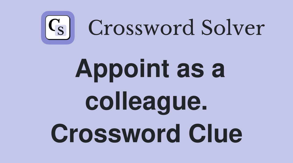 Appoint as a colleague. Crossword Clue