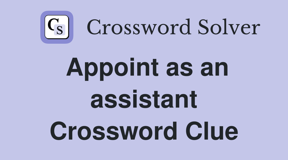 Appoint as an assistant Crossword Clue