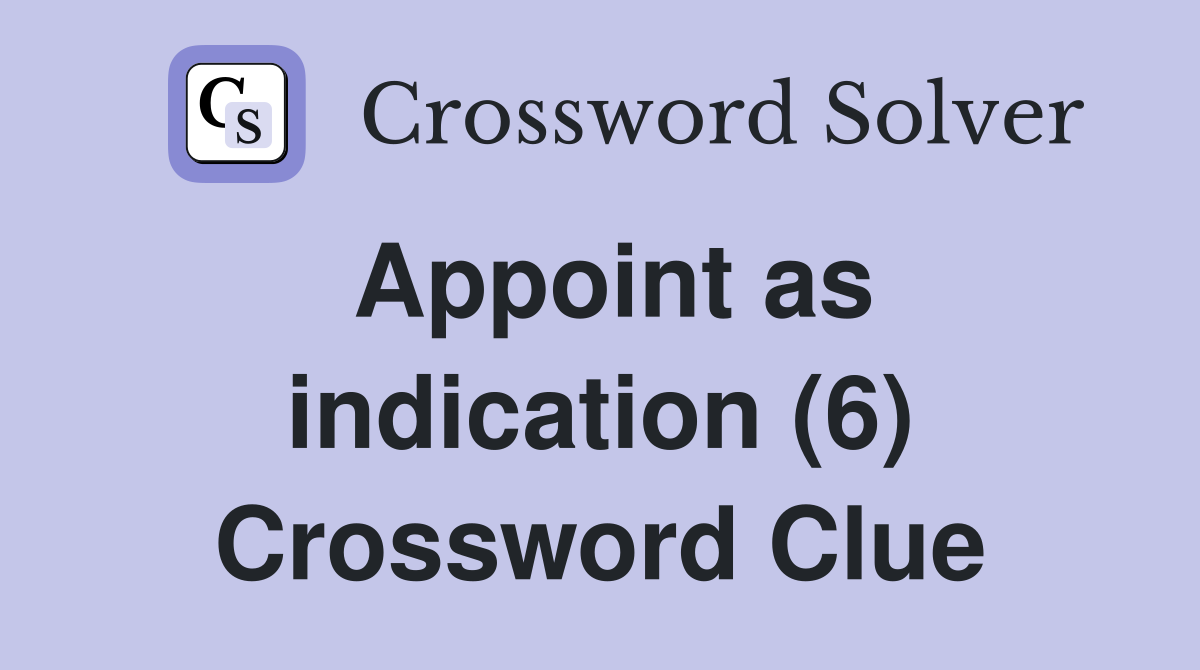 Appoint as indication (6) Crossword Clue