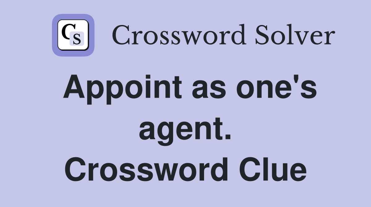 Appoint as one's agent. Crossword Clue