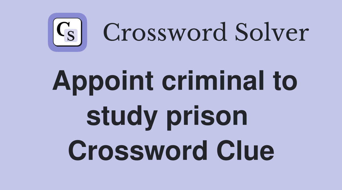 Appoint criminal to study prison  Crossword Clue