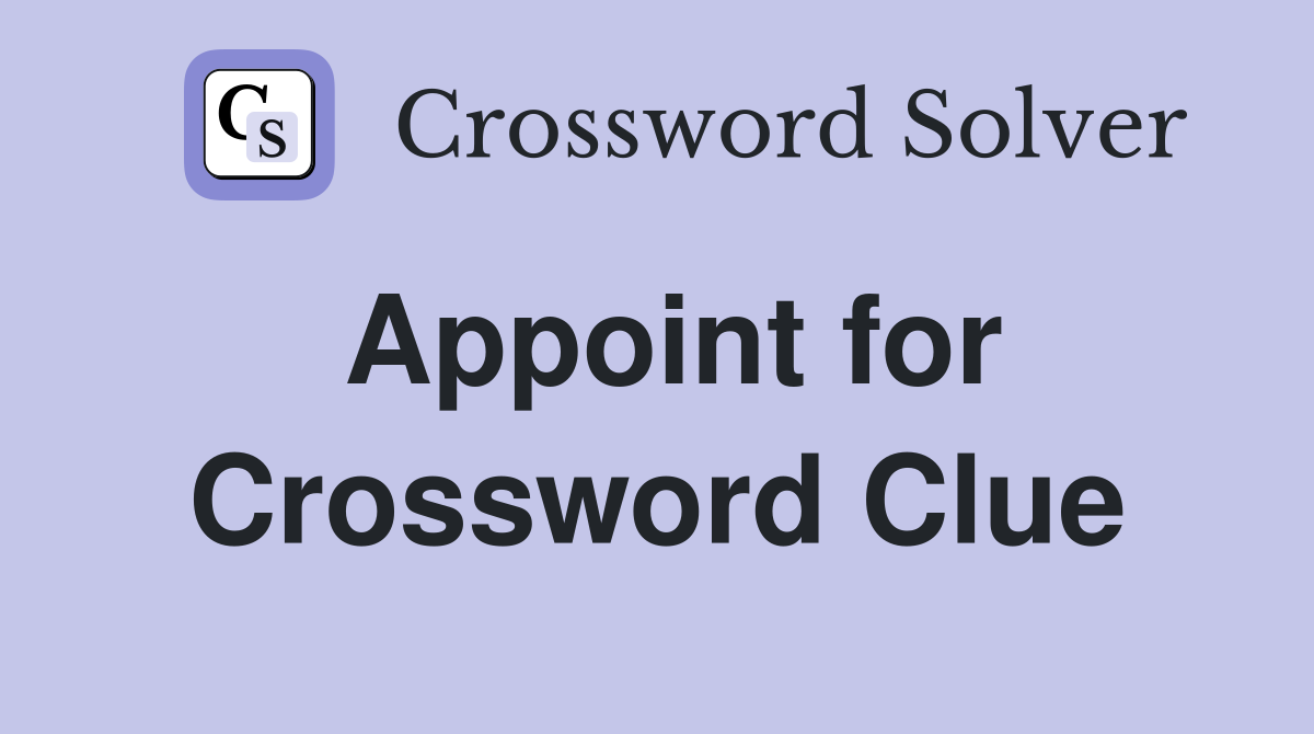 Appoint for Crossword Clue