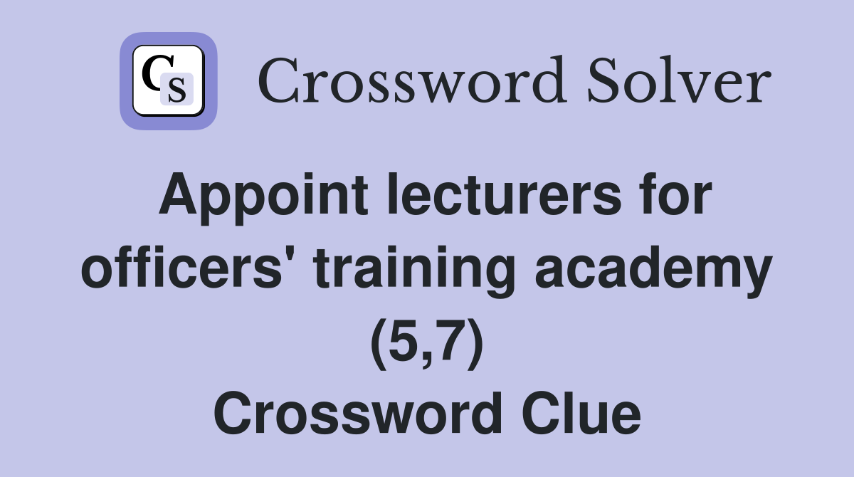 Appoint lecturers for officers' training academy (5,7) Crossword Clue