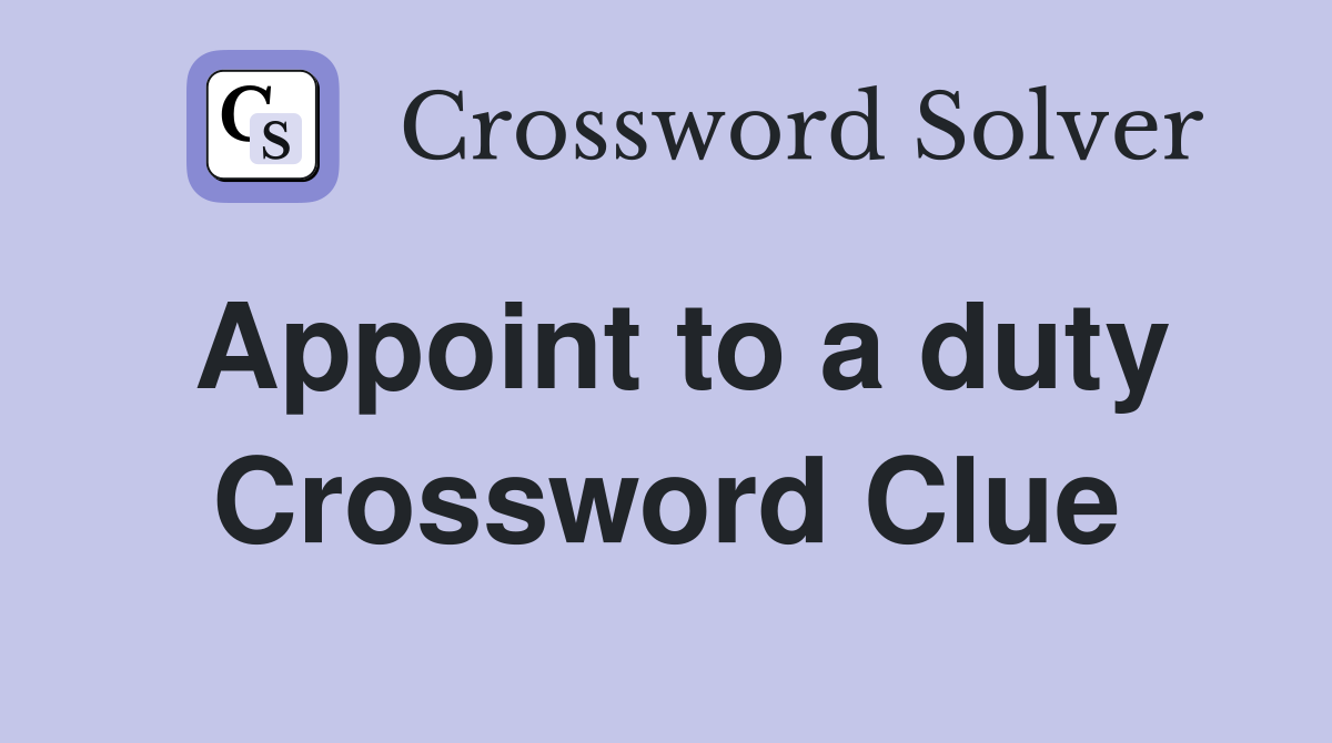Appoint to a duty Crossword Clue