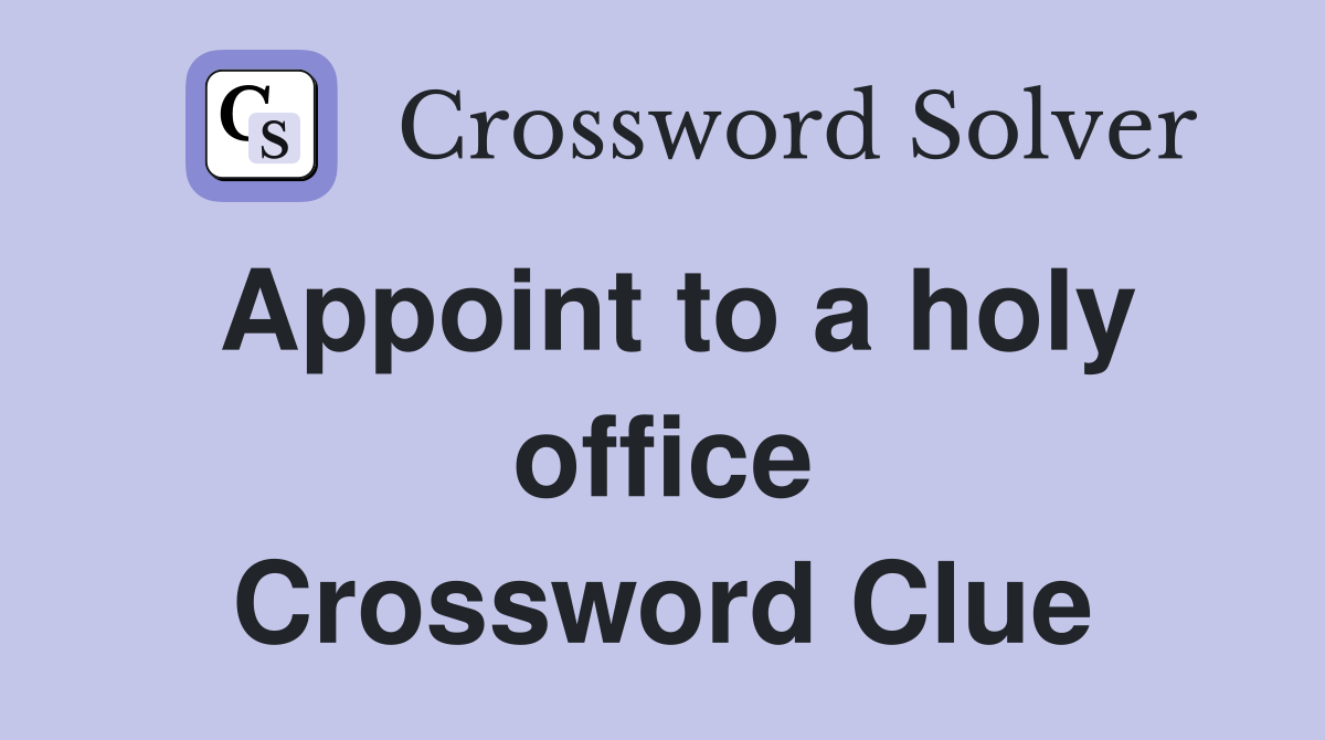 Appoint to a holy office Crossword Clue