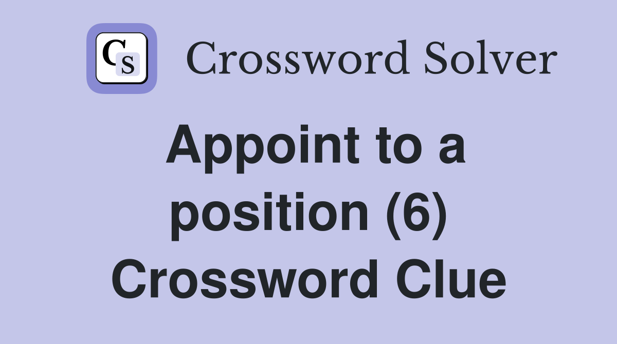 Appoint to a position (6) Crossword Clue