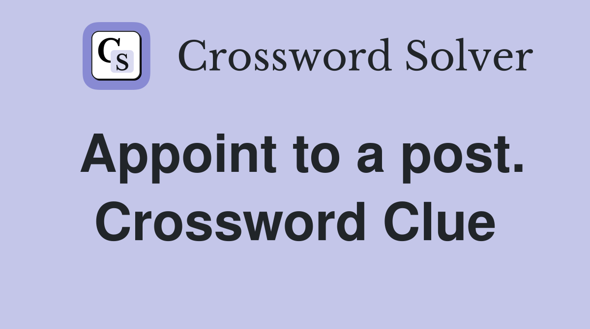 Appoint to a post. Crossword Clue