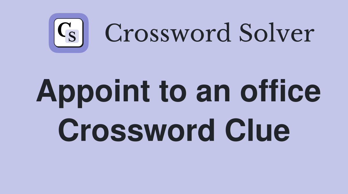 Appoint to an office Crossword Clue
