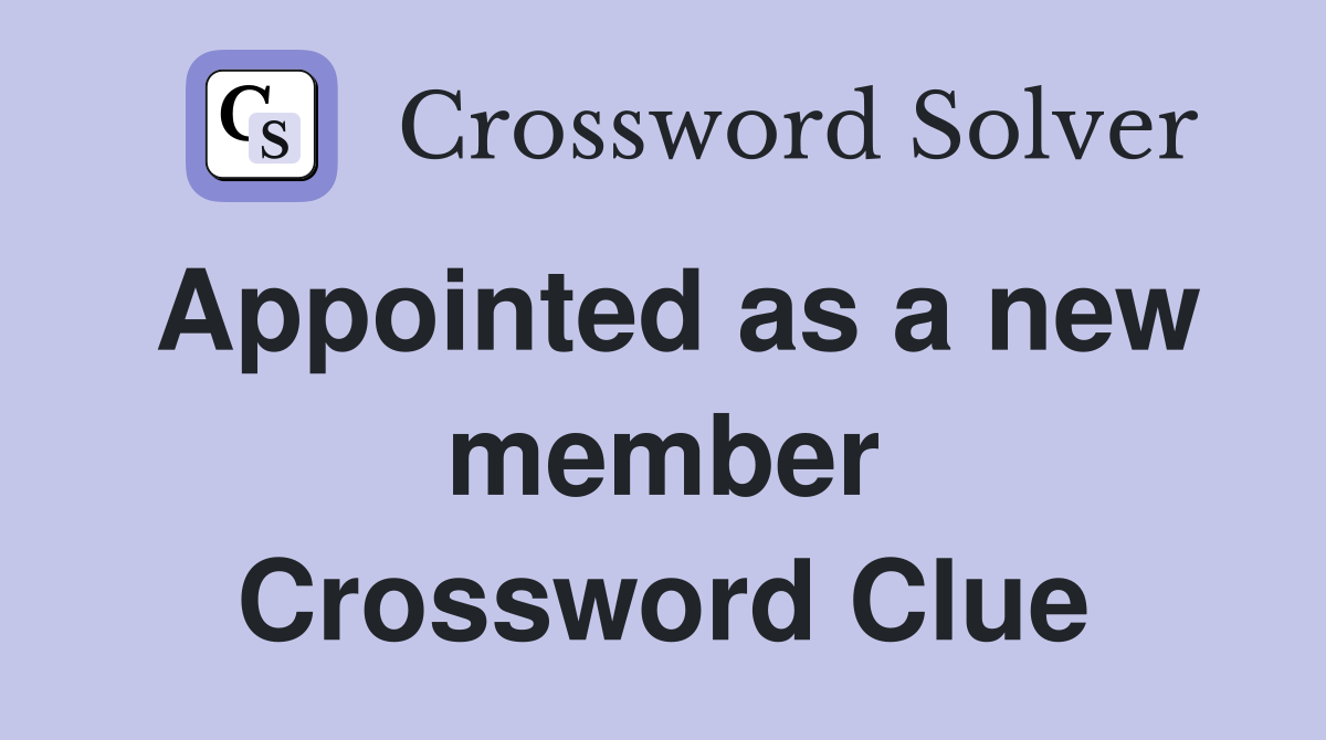 Appointed as a new member Crossword Clue