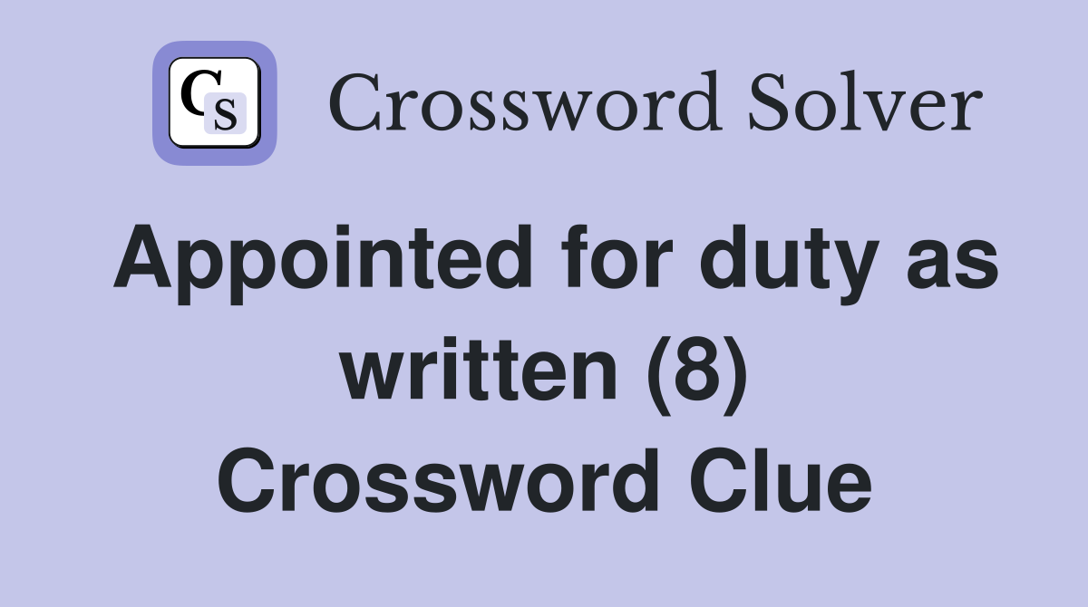 Appointed for duty as written (8) Crossword Clue