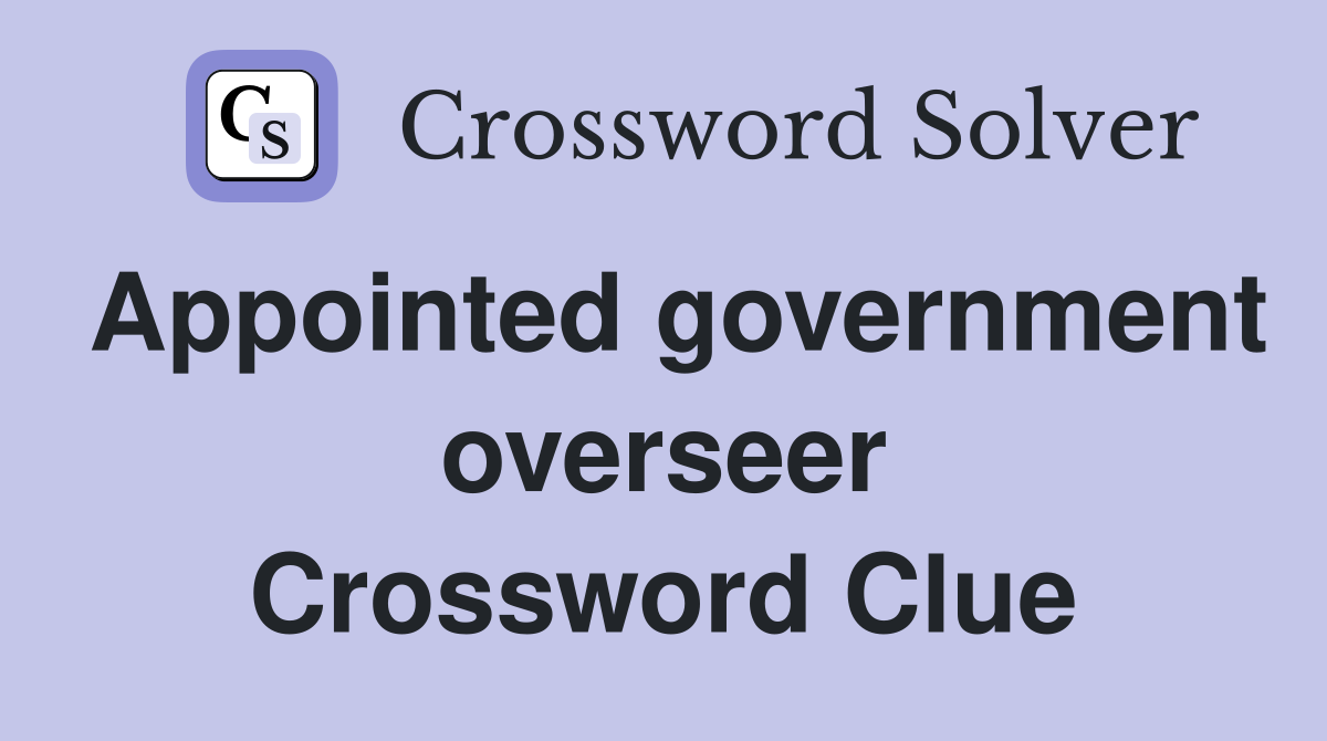 Appointed government overseer Crossword Clue