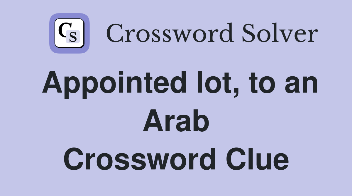 Appointed lot, to an Arab Crossword Clue