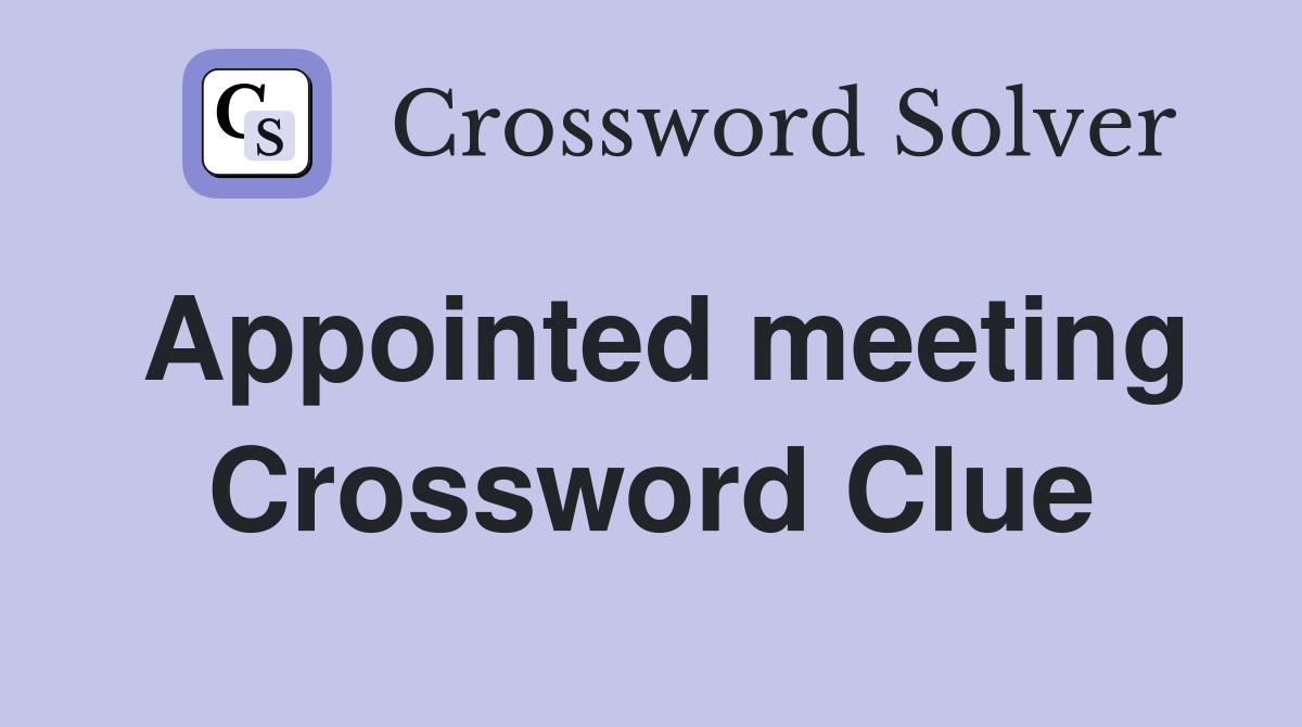 Appointed meeting Crossword Clue