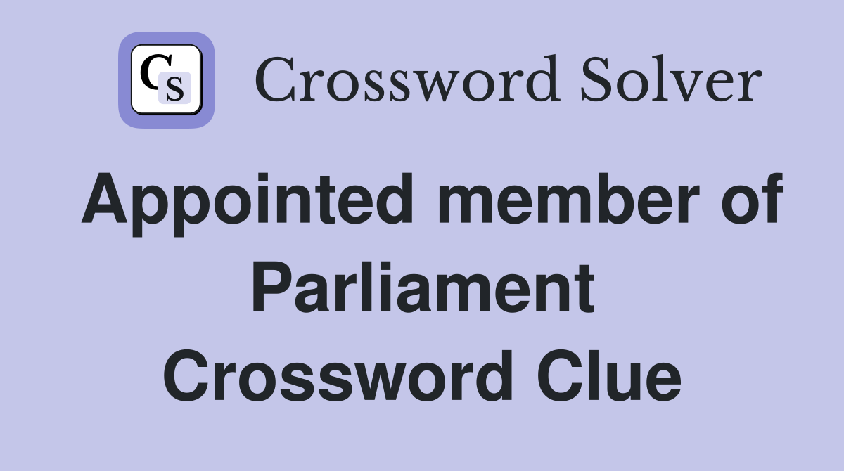 Appointed member of Parliament Crossword Clue