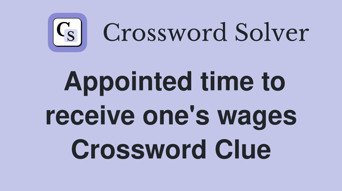 Appointed time to receive one's wages Crossword Clue