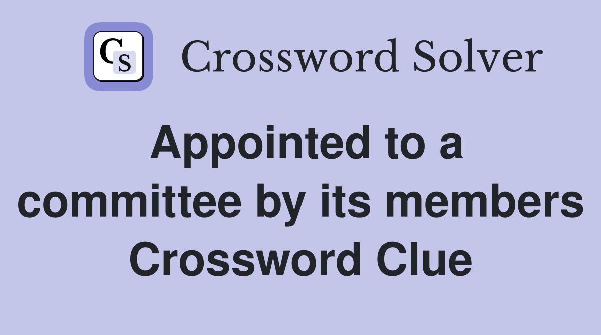 Appointed to a committee by its members Crossword Clue