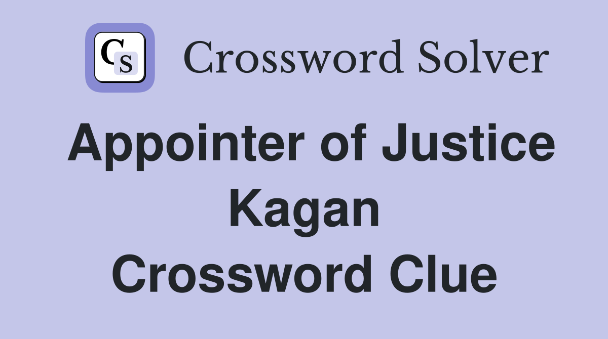 Appointer of Justice Kagan Crossword Clue