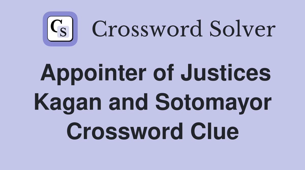 Appointer of Justices Kagan and Sotomayor Crossword Clue