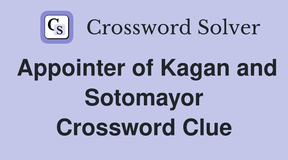 Appointer of Kagan and Sotomayor Crossword Clue